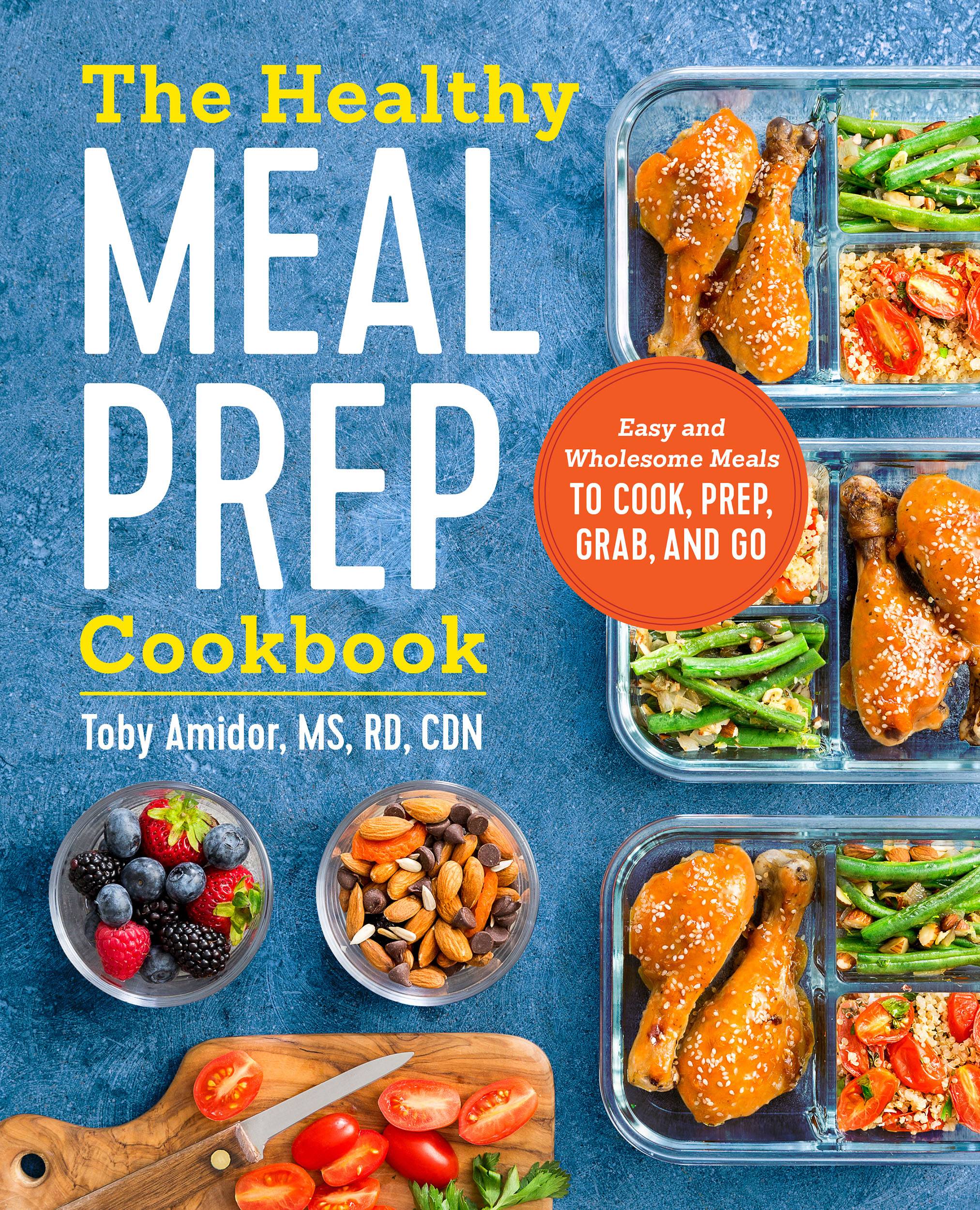 Become a Healthy Meal Prepper with Toby Amidor?s Latest Book of Recipes and Tips